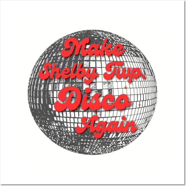 Make Shelby Twp Disco Again Wall Art by TorrezvilleTees